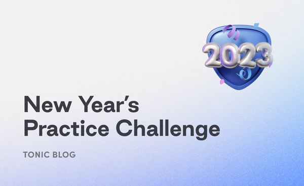 How I had fun with Tonic’s New Year’s Practice Challenge
